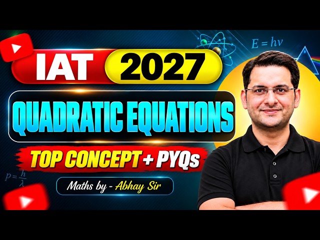 IAT & NEST 2027 | QUADRATIC EQUATIONS | Top Concept & PYQs | Abhay Mahajan Sir
