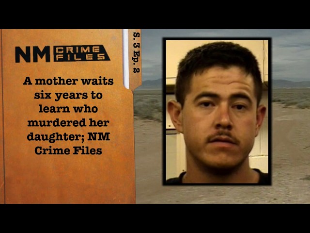 A mother waits six years to learn who murdered her daughter; New Mexico Crime Files