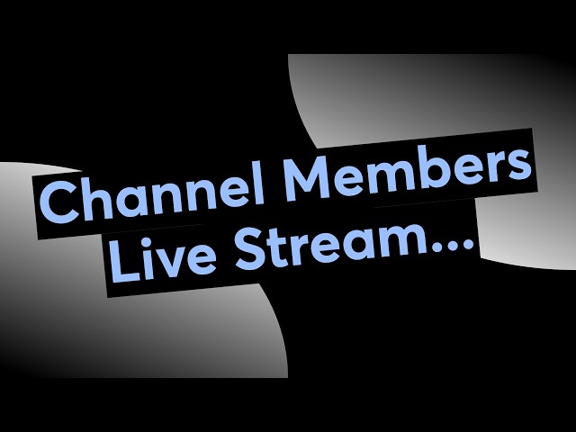 Channel Members Live Stream...