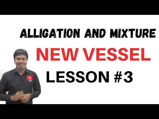 Alligation and Mixture || LESSON-3 || New Vessel