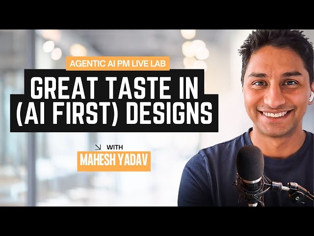 Agentic AI PM LIVE Lab: Building Great Taste (AI First) Designs