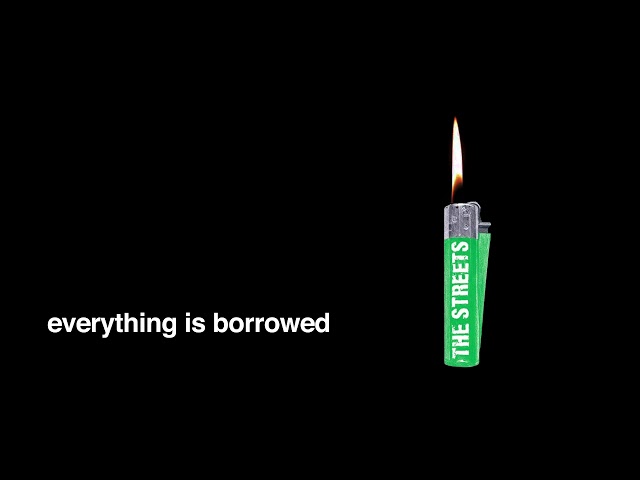 The Streets - Everything Is Borrowed (Official Audio)