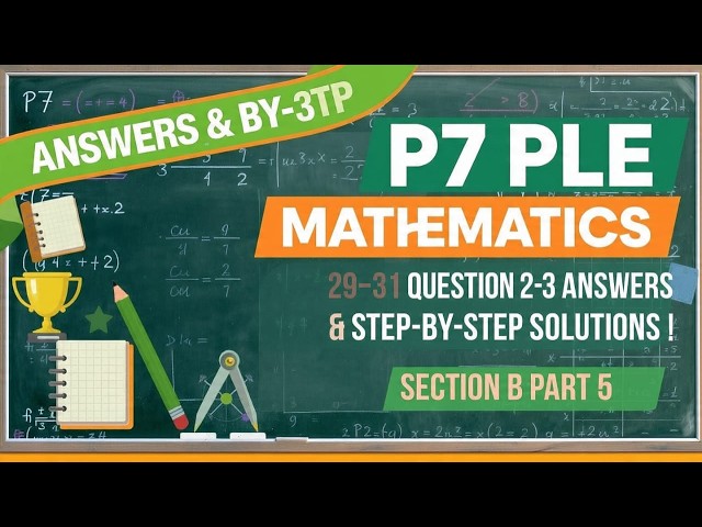 P7 PLE Mathematics 2020/2021 | Questions 29–31 Answers & Step-by-Step Solutions | Section B Part 5
