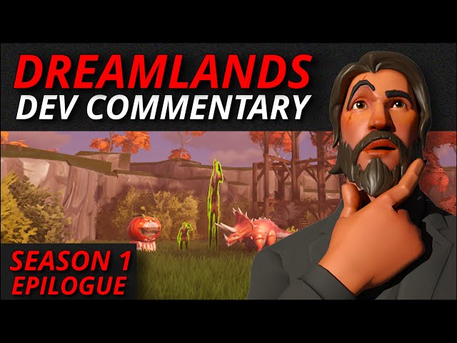 SEASON 1 EPILOGUE - DREAMLANDS DEV COMMENTARY