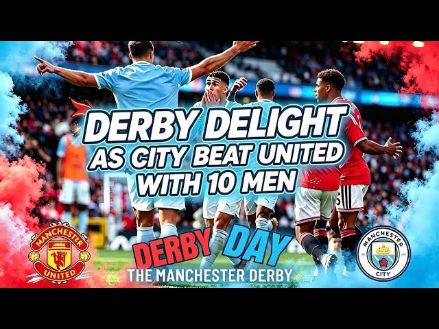 Man City Beat United In Derby Day - MAN UTD 0-1 MAN CITY