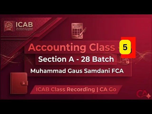 Accounting Class - 5 part 2 |  | Muhammad Gaus Samdani FCA | ICAB Class Record | CA Go