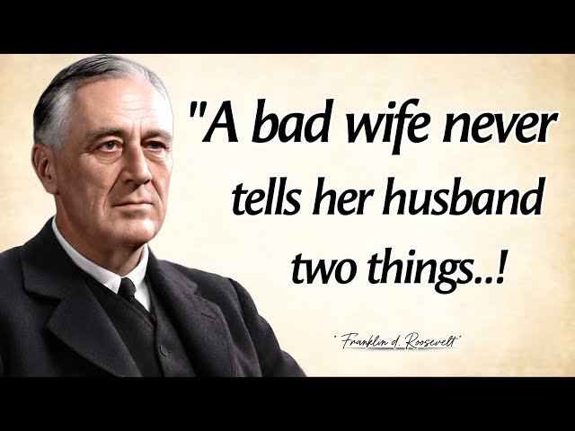 A BAD WIFE Never Tells her Husband 2 Things | Franklin d. Roosevelt Quotes With Deep Wisdom