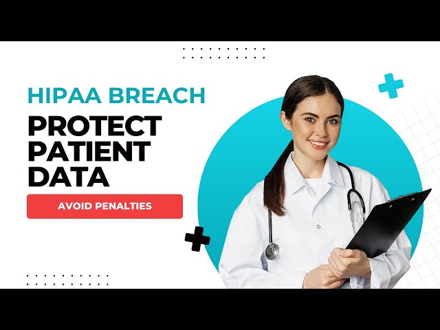 HIPAA Breach: Protect Patient Data, Avoid Penalties