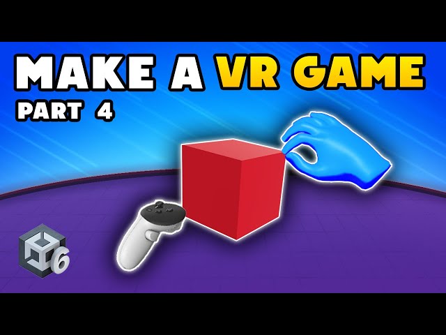 How to Make a VR Game in Unity - Part 4 : Grab Interaction
