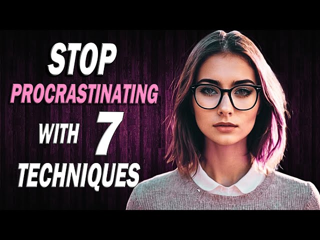 7 Highly Effective Techniques to Overcoming Procrastination and Boost Productivity
