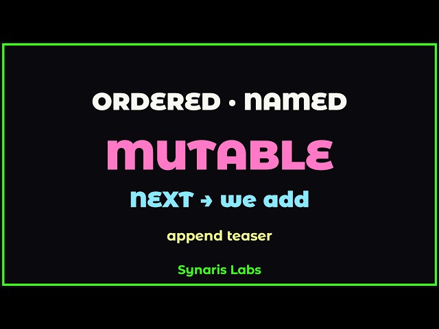 Ordered · Named · Mutable — next we add (append teaser)