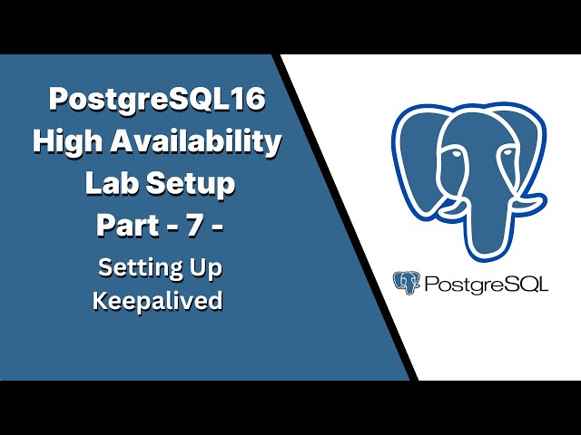 Part7 - PostgreSQL16 High Availability Lab Setup - Setting Up Keepalived