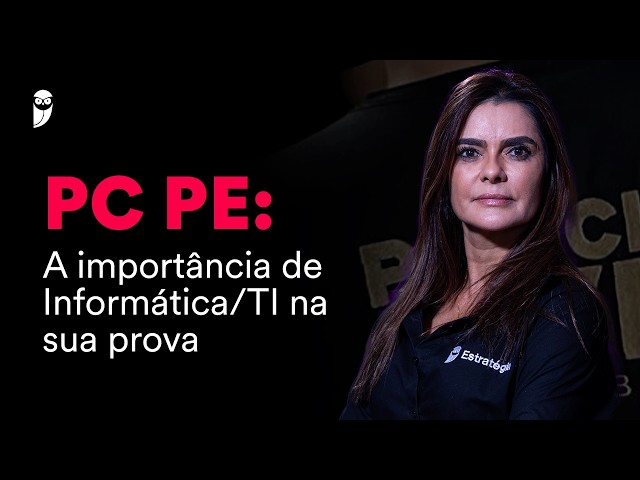 Concurso PC PE: A importância de Informática/TI na sua prova