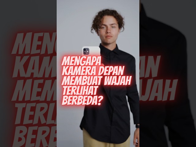 MENGAPA KAMERA DEPAN MEMBUAT WAJAH TERLUHAT BERDEDA ?