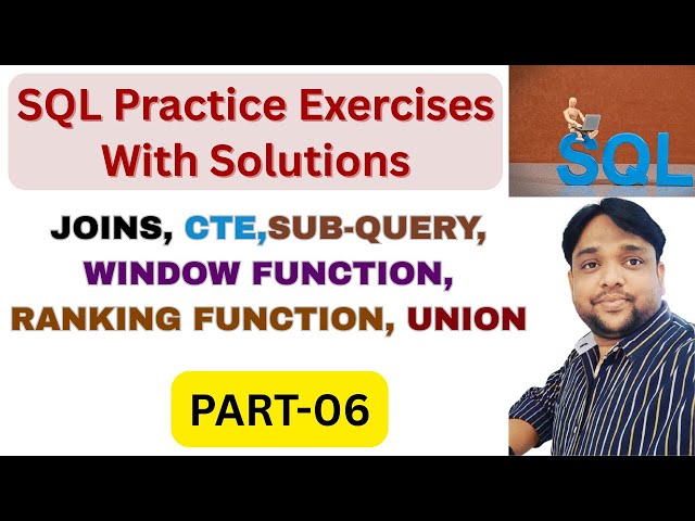 06.SQL Practice Exercises with Solutions|JOINS, CTE,SUB-QUERY, WINDOW, RANKING FUNCTION, UNION Hindi