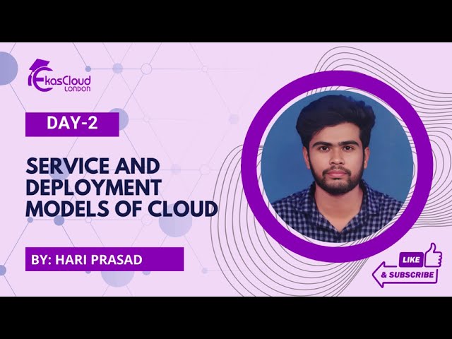 DAY 2 - SERVICE AND DEPLOYMENT MODELS OF CLOUD- HARI PRASAD # | Ekascloud
