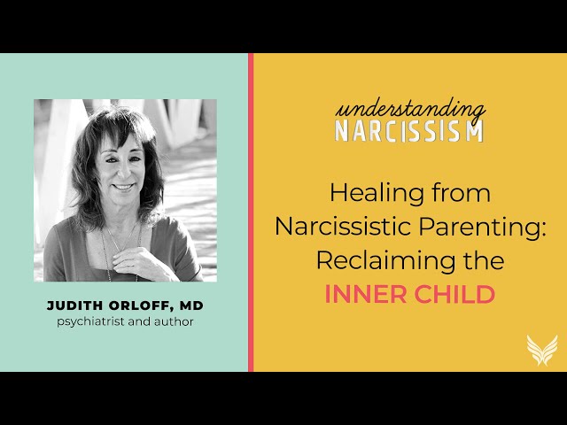 Healing from Narcissistic Parenting: Reclaiming the Inner Child, with Judith Orloff