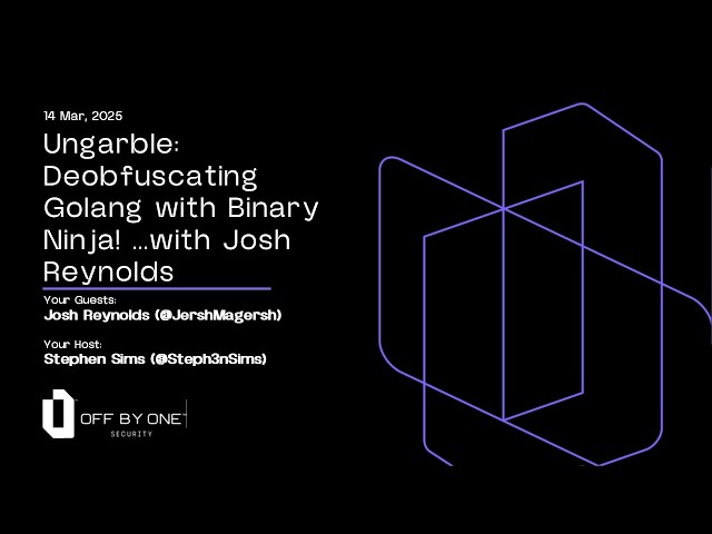 Ungarble: Deobfuscating Golang with Binary Ninja! ...with Josh Reynolds