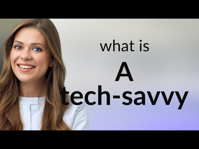 Understanding "Tech-Savvy": A Guide for English Learners