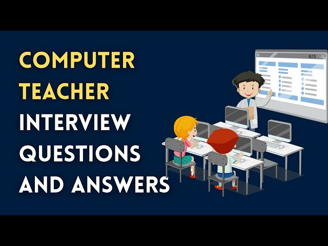 Computer Teacher Interview Questions and Answers