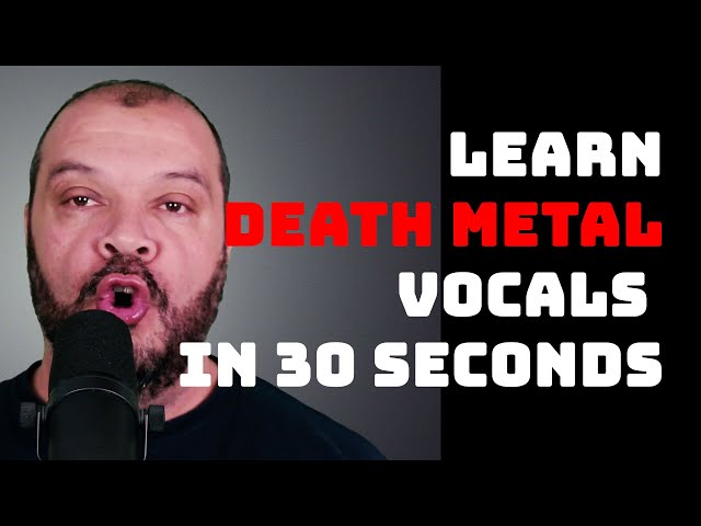 Learn Death Metal Vocals In 30 Seconds