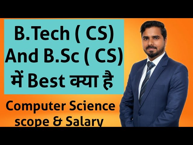 B.Tech ( CS)  And B.Sc ( CS) में Best क्या है | Computer Science scope and salary 🔥🔥