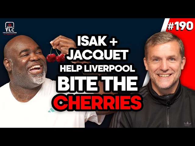 Isak and Jacquet help Liverpool bite the Cherries | Episode 190