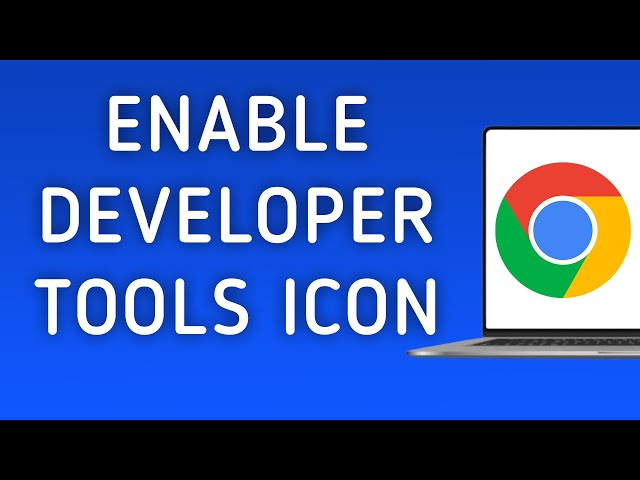 How To Enable Developer Tools Icon On Google Chrome On PC (New Update)