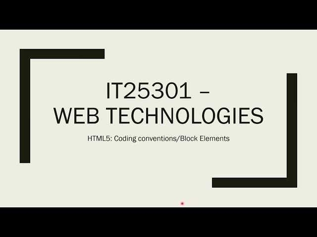 IT25301 I Web Technologies I HTML5 I Coding Conventions & Block Elements