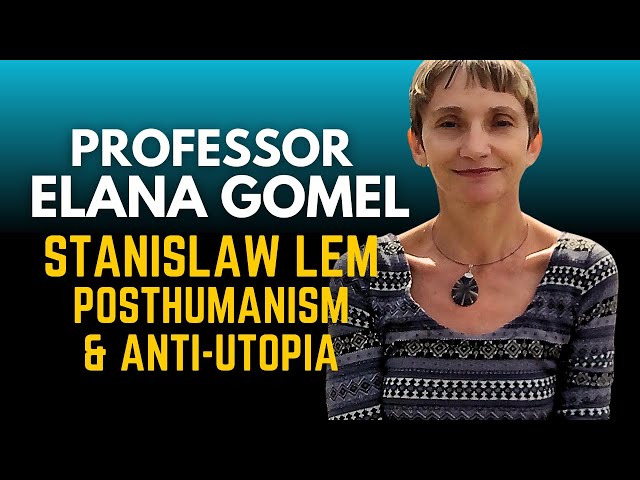 Prof. Elana Gomel on Stanislaw Lem, Posthumanism and the terrors of Utopia