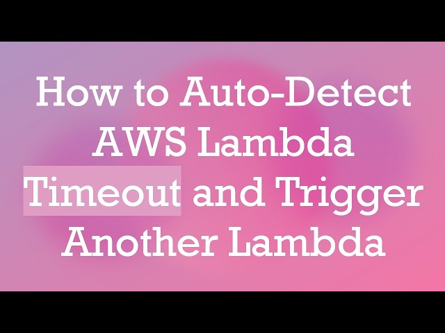 How to Auto-Detect AWS Lambda Timeout and Trigger Another Lambda