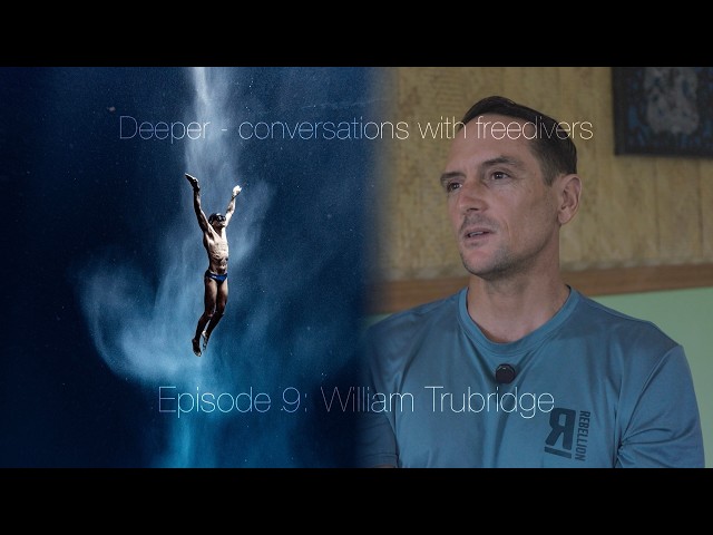 Deeper - conversations with freedivers. Episode 9: William Trubridge