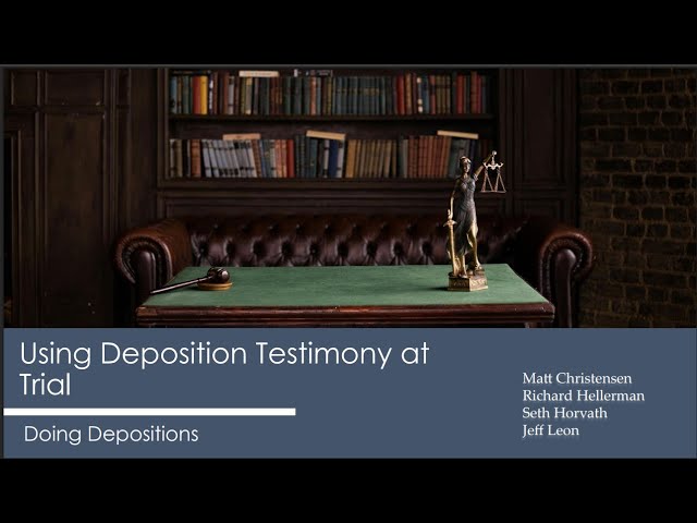 Using Deposition Testimony at Trial