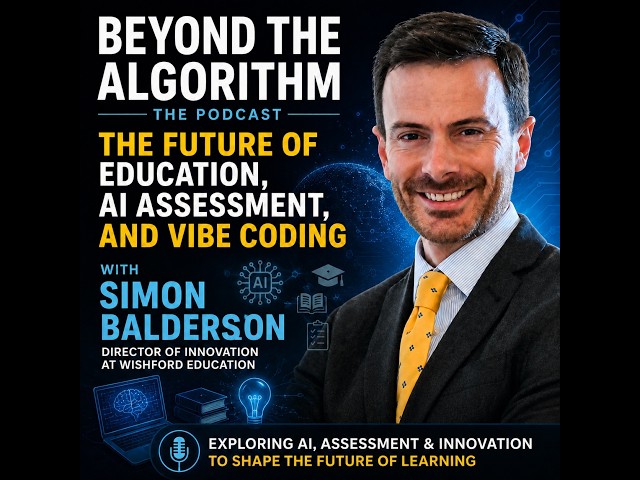 The Future of Education, AI, Assessment and Vibe Coding with Simon Balderson