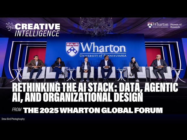 Rethinking the AI Stack: Data, Agentic AI, and Organizational Design – Wharton Global Forum