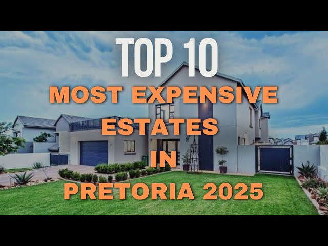 Top 10 Most Expensive Estates in Pretoria 2025 | Where the Elite Live