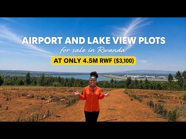 4.5M RWF ($3,100) Plots for Sale in Rwanda with Airport & Lake Views! ✈️🌊