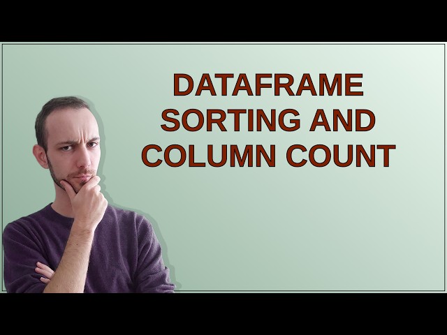 Dataframe sorting and column count