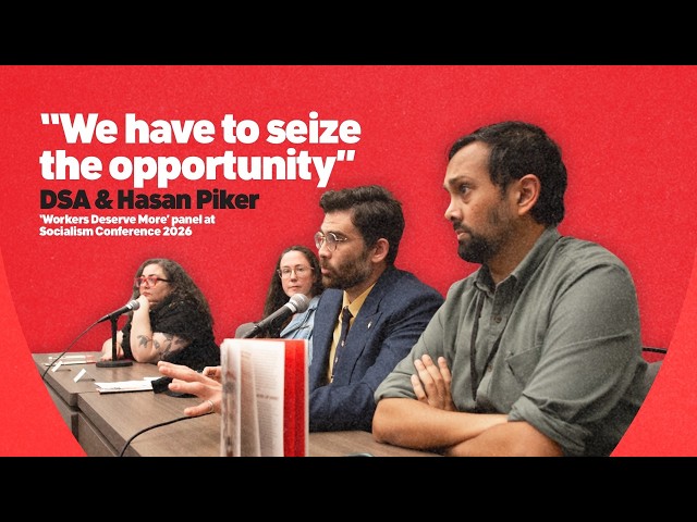 Workers Deserve More: DSA and Hasan Piker at Socialism Conference 2026