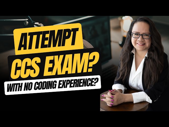 CCS MEDICAL CODING EXAM: ATTEMPT IT WITHOUT EXPERIENCE?