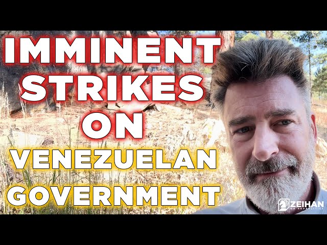 Imminent US Strikes Against Venezuelan Government || Peter Zeihan