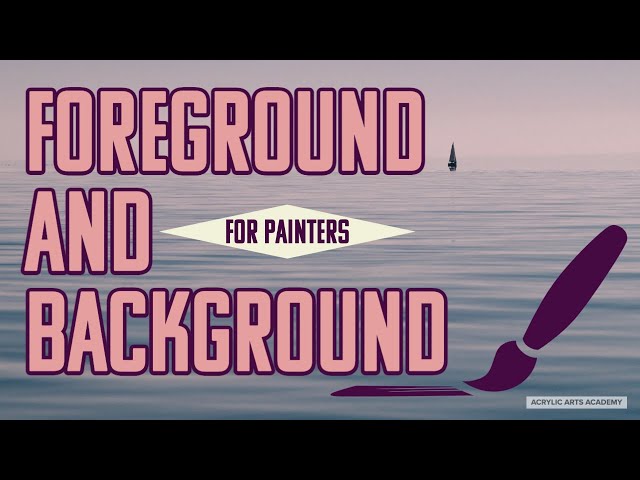 Art Concepts for Painters: Foreground and Background