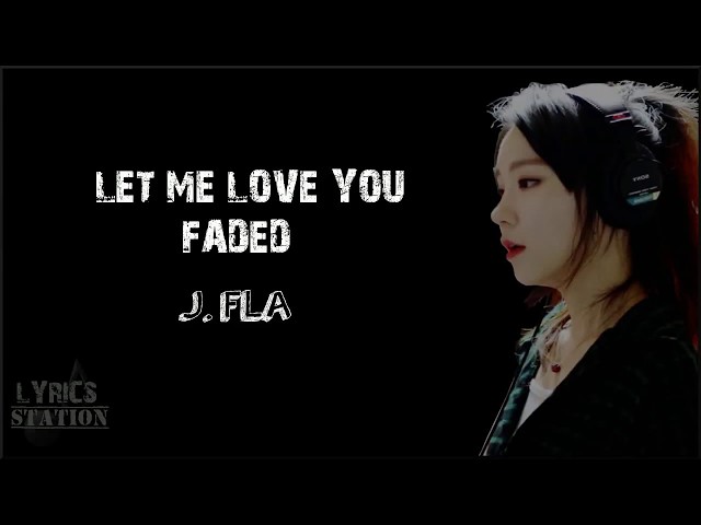 Lyrics: J.Fla - Let Me Love You, Faded Mashup