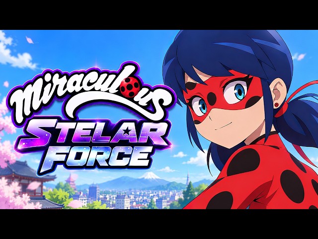 MIRACULOUS STELLAR FORCE (2027) EVERYTHING WE KNOW!