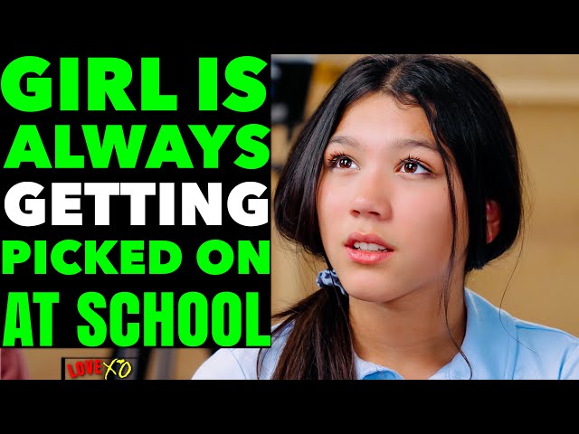Girl Is ALWAYS Getting PICKED On At SCHOOL, They Live To Regret It | LOVE XO