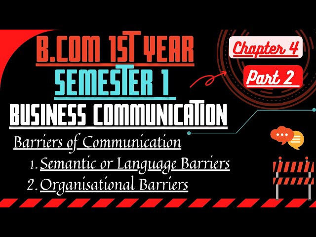 Barriers of communication/Semantic and Organisational Barriers/Business Communication chap. 4 sem.1
