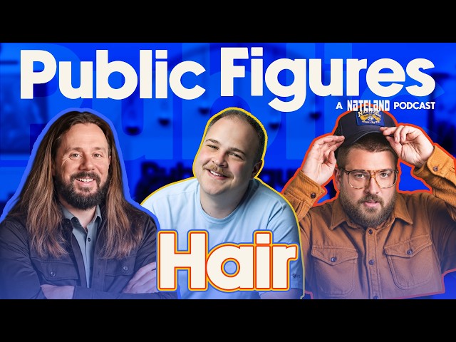 Hair | Public Figures - A Nateland Podcast | Ep #35