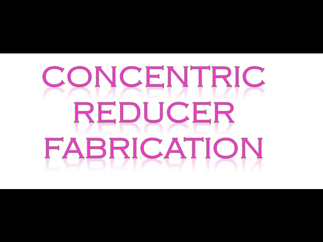 CONCENTRIC REDUCER FABRICATION FROM PLATE