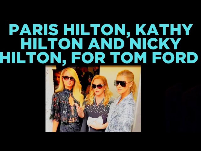 𝗨𝗦 𝗟𝗨𝗫𝗨𝗥𝗬 : 4𝗞. 60 𝗙𝗣𝗦. PARIS HILTON, KATHY HILTON AND NICKY HILTON, FOR TOM FORD.