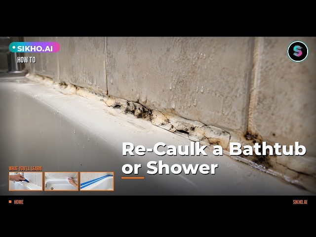 How to Re-Caulk a Bathtub or Shower Step by Step | Sikho.ai